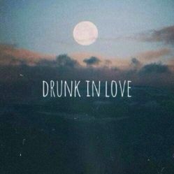 Drunk In Love - Beyonce